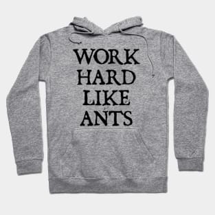 Work Hard Like Ants Hoodie